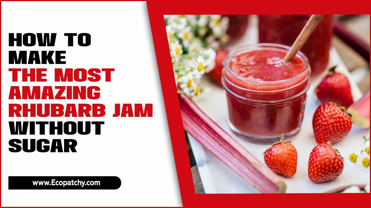 How To Make The Most Amazing Rhubarb Jam Without Sugar