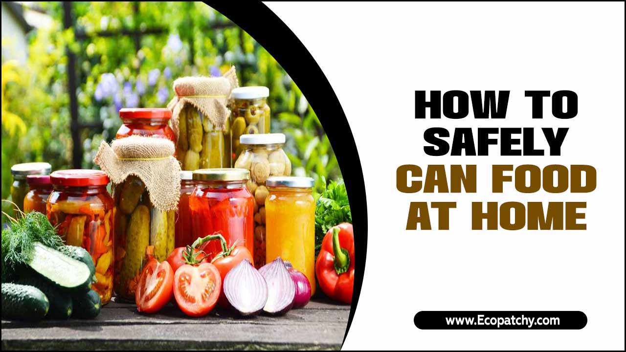 How To Safely Can Food At Home