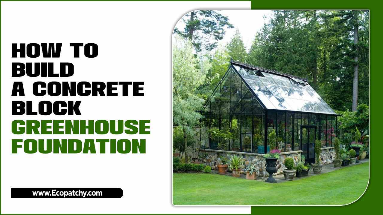 How To Build A Concrete Block Greenhouse Foundation