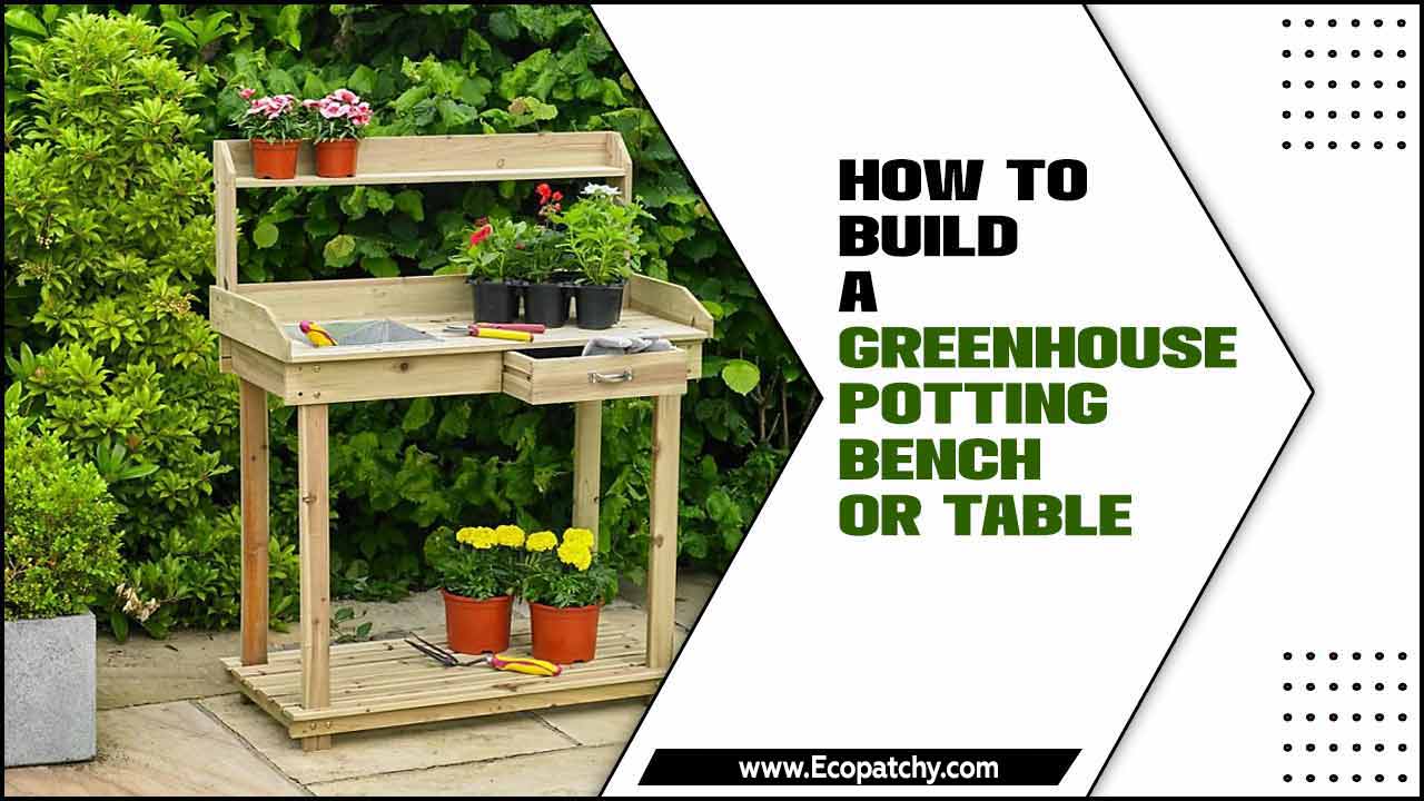 How to Build a Greenhouse Potting Bench or Table