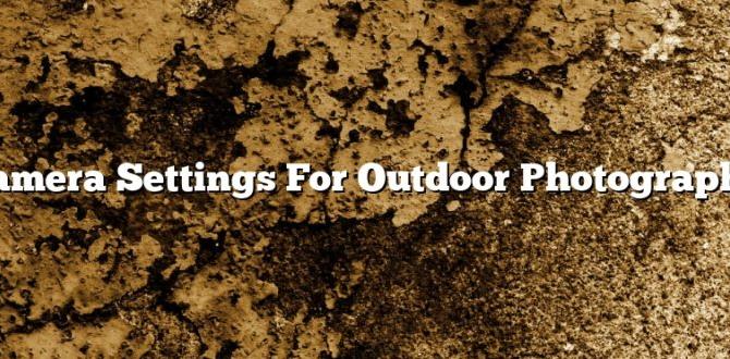 ideal camera settings for outdoor photography ideal camera settings for outdoor photography