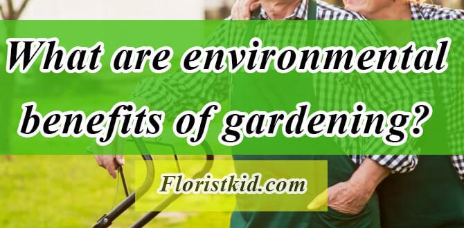 Environmental benefits why gardening is good for you